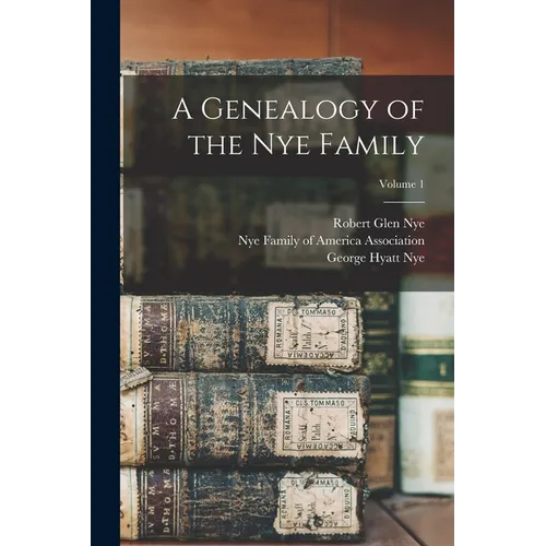 A Genealogy of the Nye Family; Volume 1 - Paperback