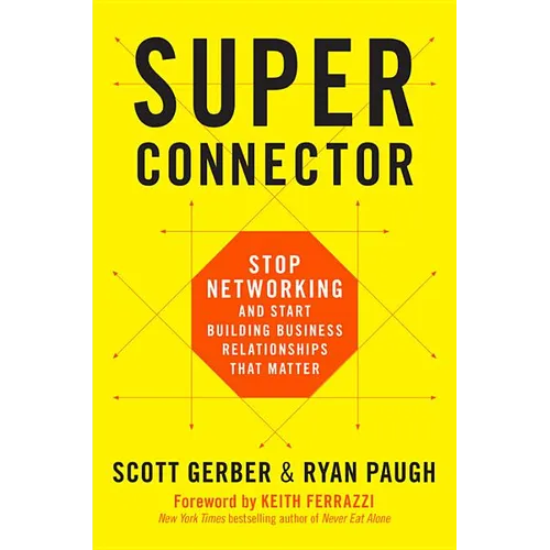 Superconnector: Stop Networking and Start Building Business Relationships That Matter - Hardcover