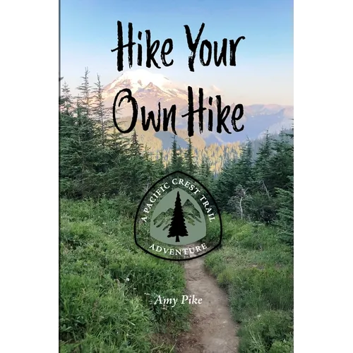 Hike Your Own Hike: A Pacific Crest Trail Adventure - Paperback