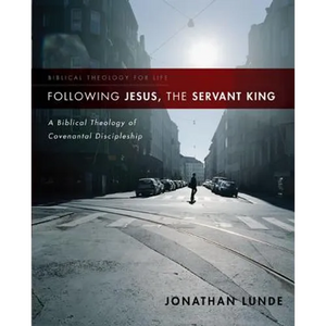 Following Jesus, the Servant King: A Biblical Theology of Covenantal Discipleship - Paperback