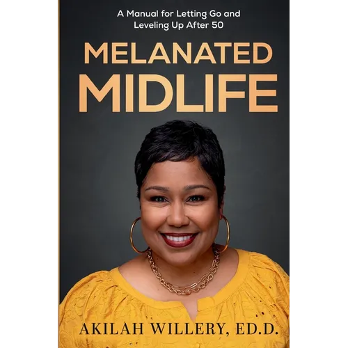 Melanated Midlife: A Manual for Letting Go and Leveling Up After 50 - Paperback