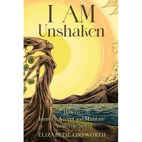 I AM Unshaken: How to Identify, Accept and Maintain Your True Self - Paperback