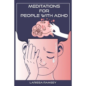 Meditations for People with ADHD: Relaxing and Confidence-Building Meditations for Those Who Have Attention Deficit Hyperactivity Disorder (2022 Guide - Paperback