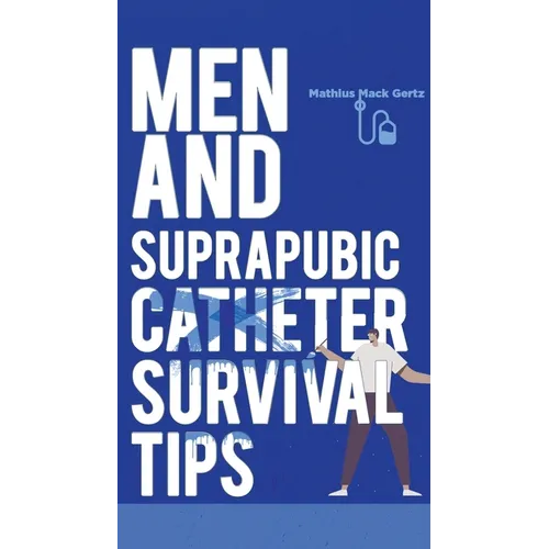 Men and Suprapubic Catheter Survival Tips - Paperback