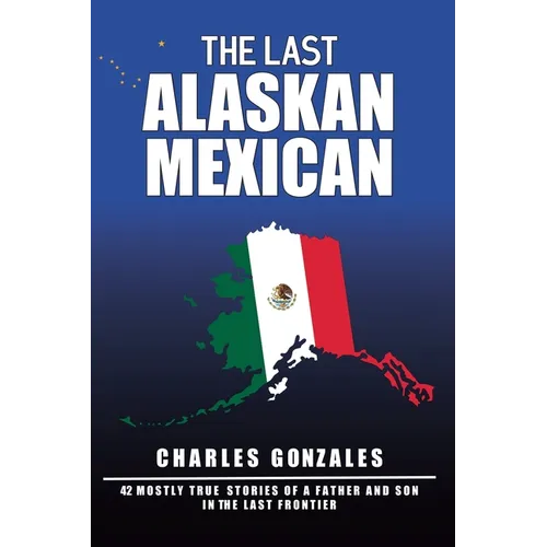 The Last Alaskan Mexican - Paperback