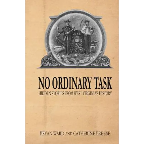 No Ordinary Task: Hidden Stories from West Virginia's History - Paperback