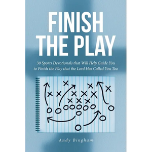 Finish the Play: 30 Sports Devotionals that Will Help Guide You to Finish the Play that the Lord Has Called You Too - Paperback