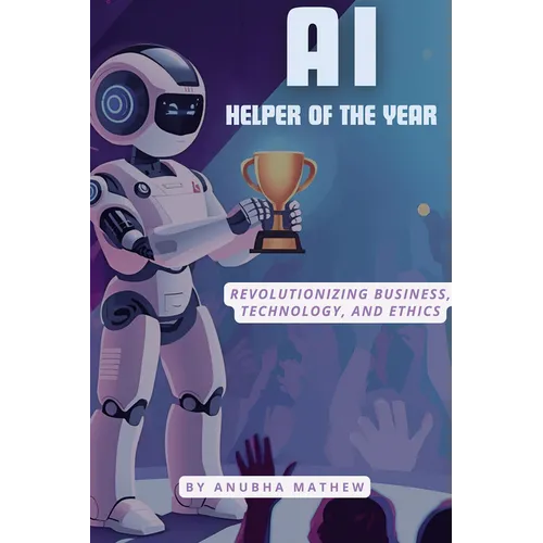 AI-Helper of the Year: Revolutionizing Business, Technology, and Ethics - Paperback