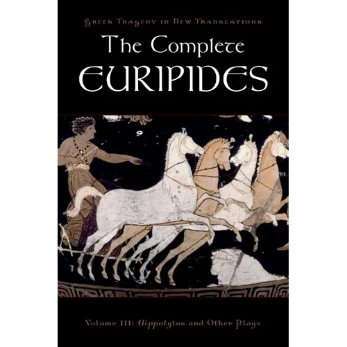 The Complete Euripides: Volume III: Hippolytos and Other Plays - Paperback