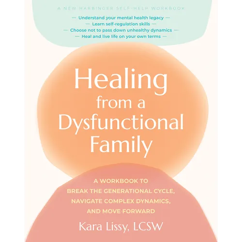 Healing from a Dysfunctional Family: A Workbook to Break the Generational Cycle, Navigate Complex Dynamics, and Move Forward - Paperback