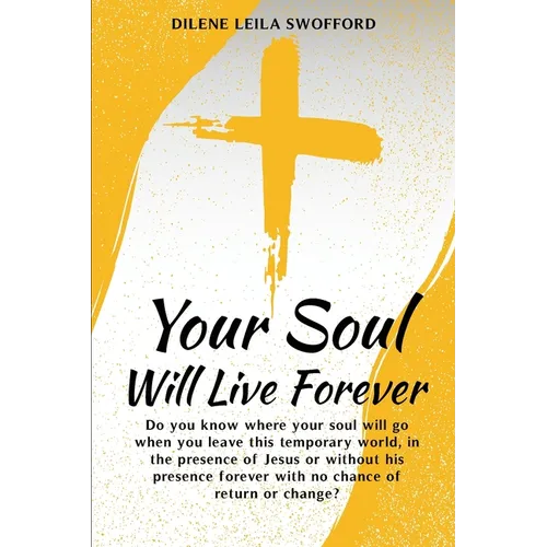 Your Soul Will Live Forever: Do you know where your soul will go when you leave this temporary world, in the presence of Jesus or without His presence - Paperback