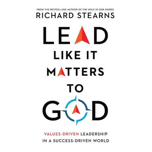 Lead Like It Matters to God: Values-Driven Leadership in a Success-Driven World - Hardcover