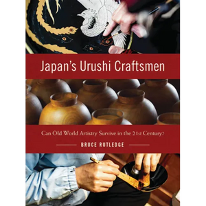 Japan's Urushi Craftsmen: Can Old World Artistry Survive in the 21st Century? - Hardcover