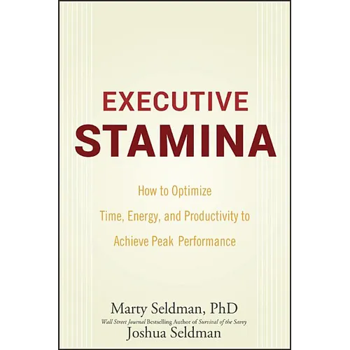 Executive Stamina: How to Optimize Time, Energy, and Productivity to Achieve Peak Performance - Hardcover