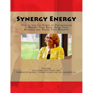 Synergy Energy: How to Use the Power of Partnerships to Market Your Book, Grow Your Business and Brand Your Ministry - Paperback