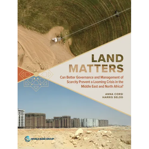Land Matters: Can Better Governance and Management of Scarcity Prevent a Looming Crisis in the Middle East and North Africa? - Paperback