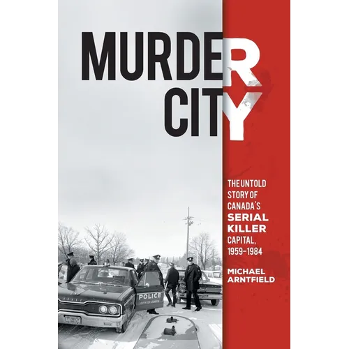 Murder City: The Untold Story of Canada's Serial Killer Capital, 1959-1984 - Paperback