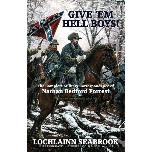 Give 'Em Hell Boys!: The Complete Military Correspondence of Nathan Bedford Forrest - Paperback