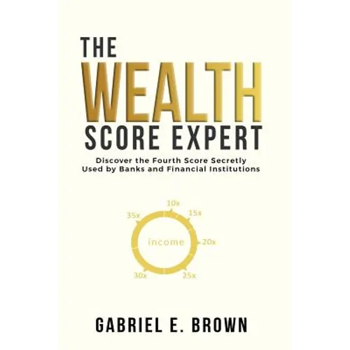 The Wealth Score Expert: Discover the Fourth Score Secretly Used by Banks and Financial Institutions - Paperback