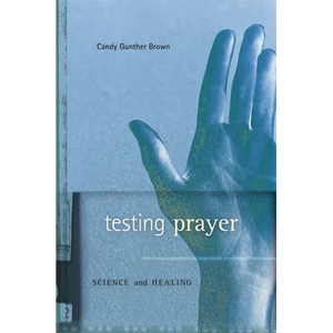 Testing Prayer: Science and Healing - Hardcover