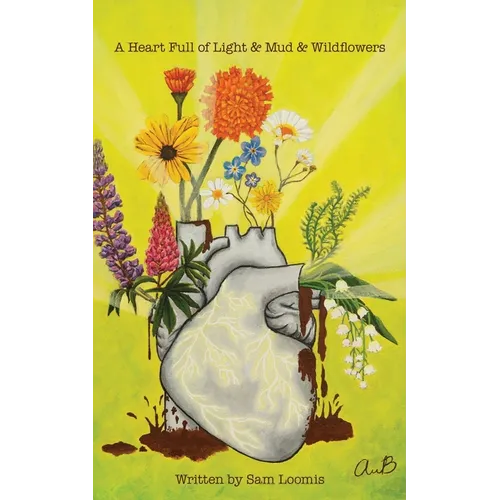 A Heart Full of Light & Mud & Wildflowers - Paperback