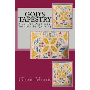 God's Tapestry: A 30-Day Devotional Inspired by Quilting - Paperback