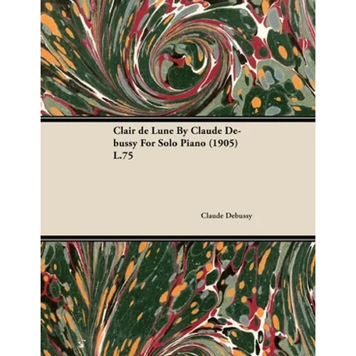 Clair de Lune by Claude Debussy for Solo Piano (1905) L.75 - Paperback
