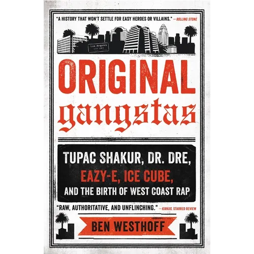 Original Gangstas: Tupac Shakur, Dr. Dre, Eazy-E, Ice Cube, and the Birth of West Coast Rap - Paperback