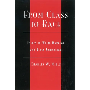 From Class to Race: Essays in White Marxism and Black Radicalism - Paperback