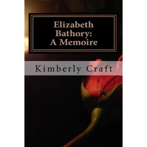 Elizabeth Bathory: A Memoire: As Told by Her Court Master, Benedict Deseö - Paperback