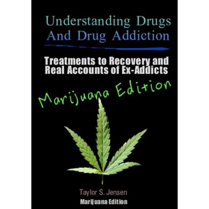 Understanding Drugs and Drug Addiction: Treatment to Recovery and Real Accounts of Ex-Addicts / Volume V Marijuana Edition - Paperback