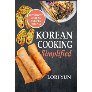 Korean Cooking Simplified: Authentic Korean Recipes For All - Paperback