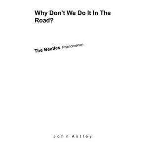 Why Don't We Do It In The Road?: The Beatles Phenomenon - Paperback