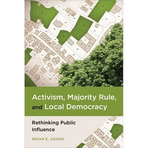 Activism, Majority Rule, and Local Democracy: Rethinking Public Influence - Paperback