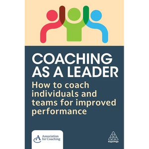 Coaching as a Leader: How to Coach Individuals and Teams for Improved Performance - Paperback
