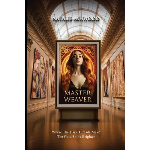 The Master Weaver: Where the Dark Threads Make the gold shine brighter - Paperback