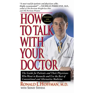 How to Talk with Your Doctor: The Guide for Patients and Their Physicians Who Want to Reconcile and Use the Best of Conventional and Alternative Med - Paperback
