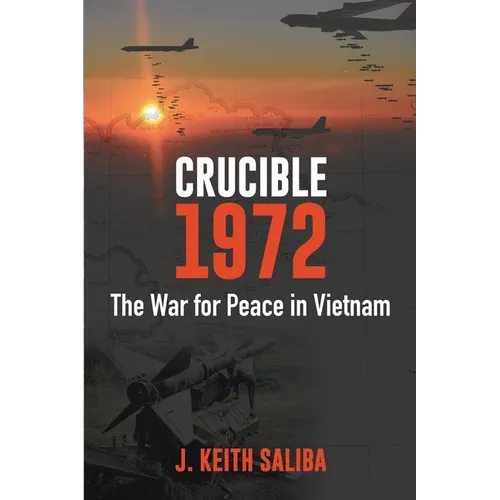 Crucible 1972: The War for Peace in Vietnam - Paperback