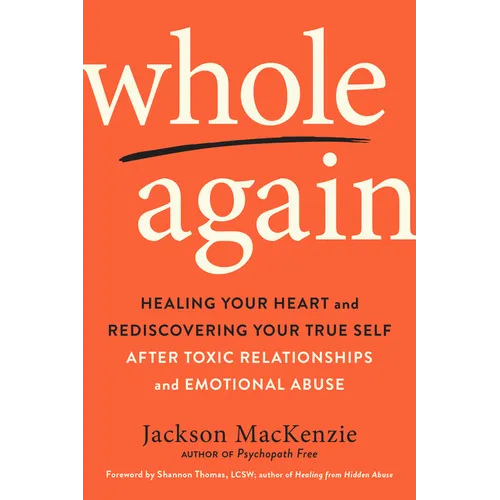 Whole Again: Healing Your Heart and Rediscovering Your True Self After Toxic Relationships and Emotional Abuse - Paperback