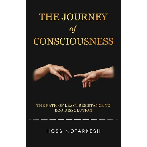 The Journey of Consciousness: The Path of Least Resistance to Ego Dissolution - Paperback