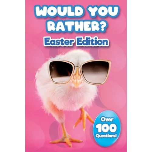 Would You Rather Easter Edition: Easter Basket Stuffer With Over 100 Interactive Questions! - Paperback