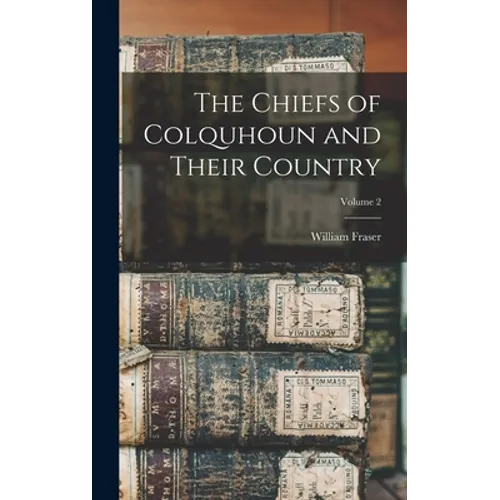 The Chiefs of Colquhoun and Their Country; Volume 2 - Hardcover