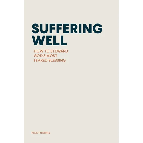 Suffering Well: How to Steward God's Most Feared Blessing - Paperback