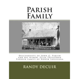 Parish Family: Descendants of John G. Parish and his widow, Eliza Trevathan Pioneer family of North Louisiana - Paperback