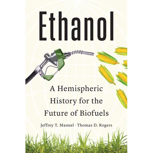 Ethanol: A Hemispheric History for the Future of Biofuels - Hardcover