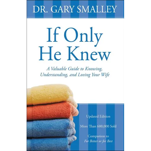 If Only He Knew: A Valuable Guide to Knowing, Understanding, and Loving Your Wife - Paperback