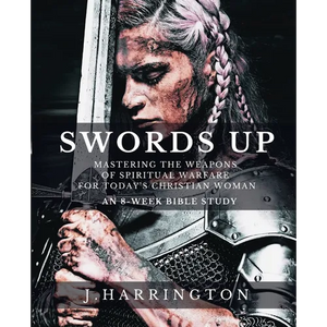 Swords Up: Mastering the Weapons of Spiritual Warfare for Today's Christian Woman - Paperback