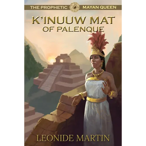 The Prophetic Mayan Queen: K'Inuuw Mat of Palenque (Mists of Palenque Book 4) - Paperback
