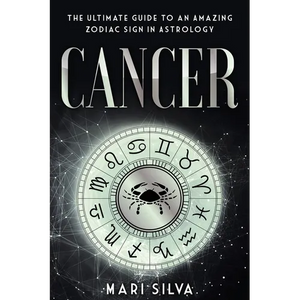 Cancer: The Ultimate Guide to an Amazing Zodiac Sign in Astrology - Paperback