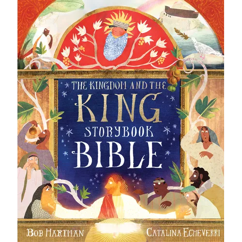 The Kingdom and the King Storybook Bible - Hardcover